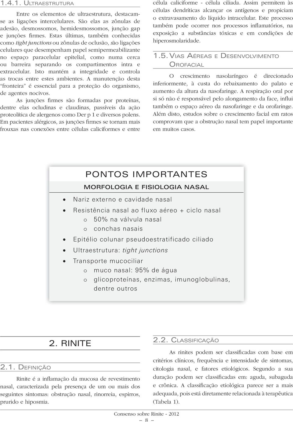 barreira separando os compartimentos intra e extracelular. Isto mantém a integridade e controla as trocas entre estes ambientes.