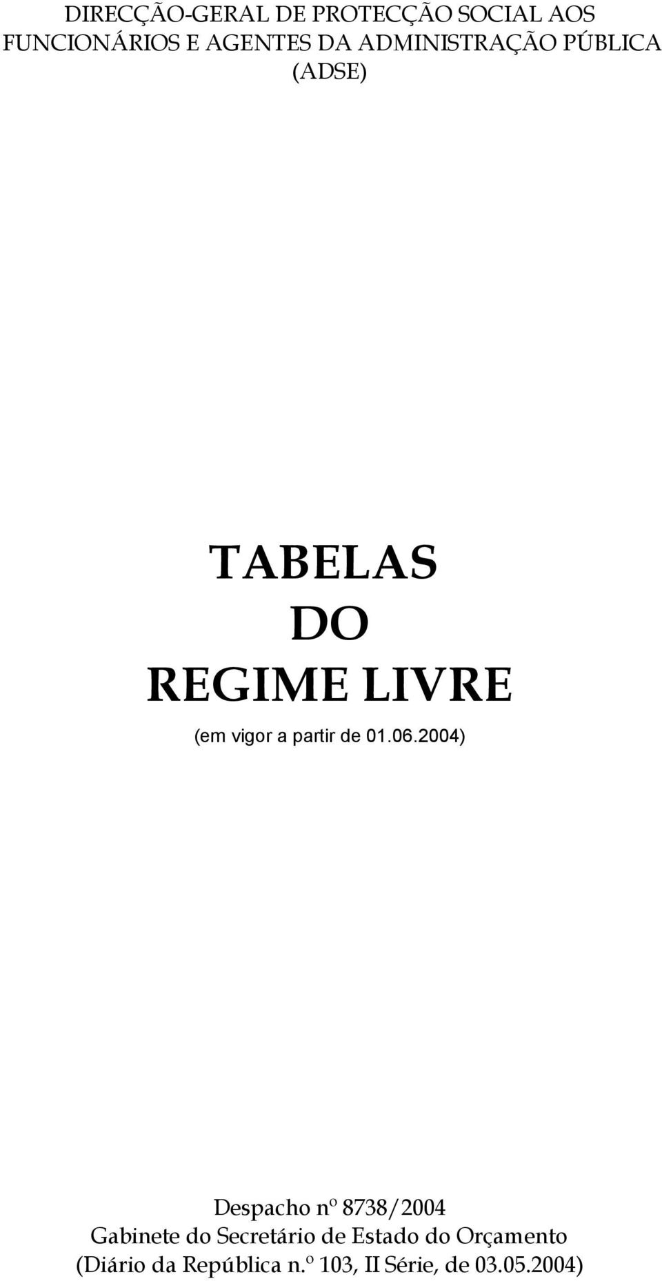 2004) Despacho nº 8738/2004 Gabinete do Secretário de Estado