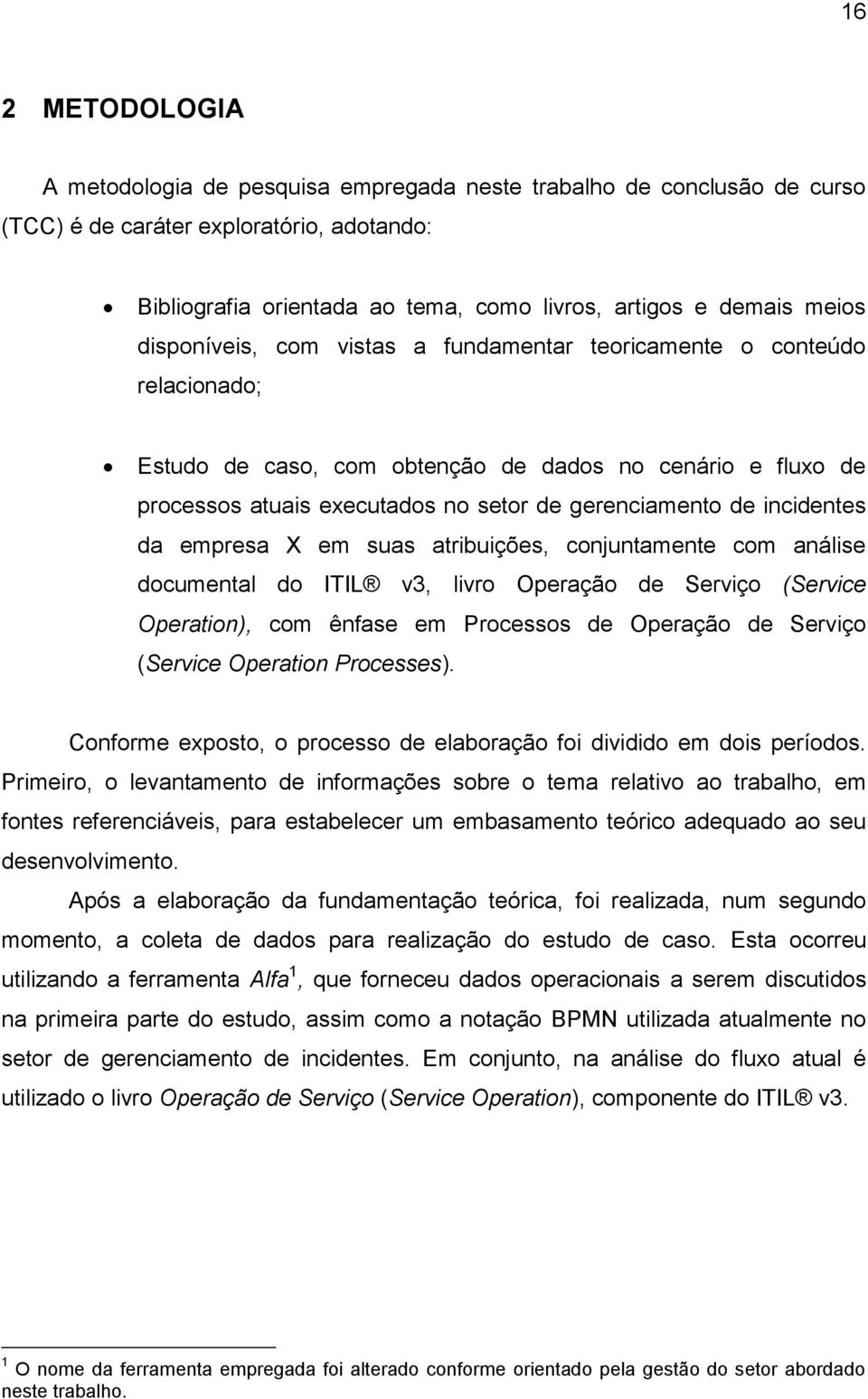 incidentes da empresa X em suas atribuições, conjuntamente com análise documental do ITIL v3, livro Operação de Serviço (Service Operation), com ênfase em Processos de Operação de Serviço (Service