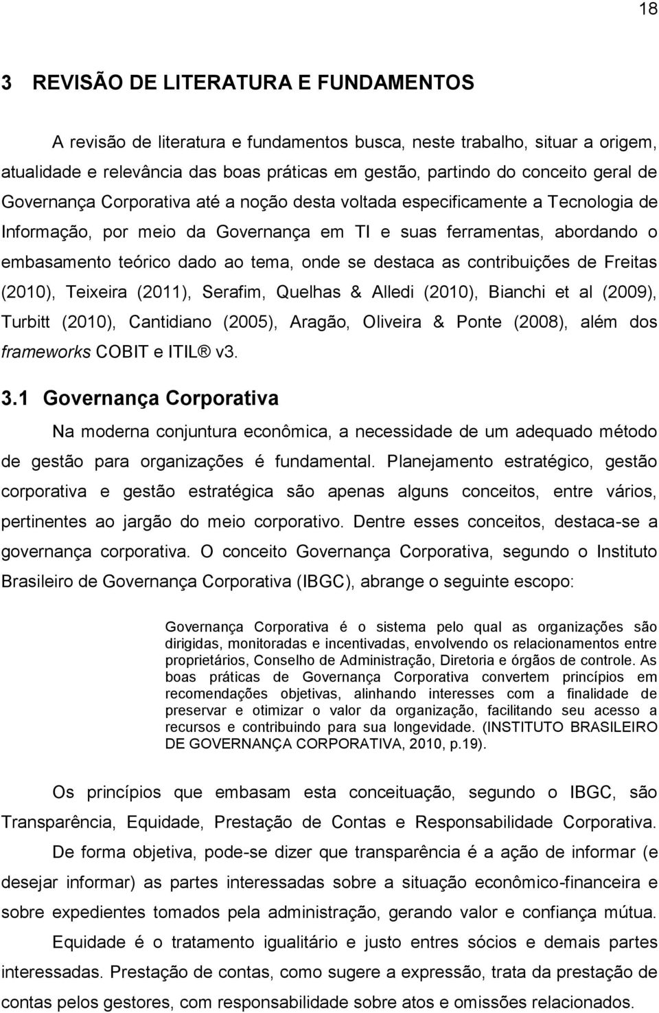 destaca as contribuições de Freitas (2010), Teixeira (2011), Serafim, Quelhas & Alledi (2010), Bianchi et al (2009), Turbitt (2010), Cantidiano (2005), Aragão, Oliveira & Ponte (2008), além dos