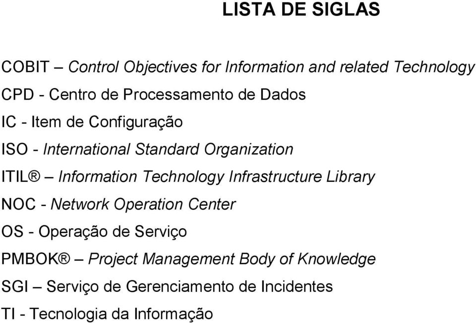 Information Technology Infrastructure Library NOC - Network Operation Center OS - Operação de Serviço