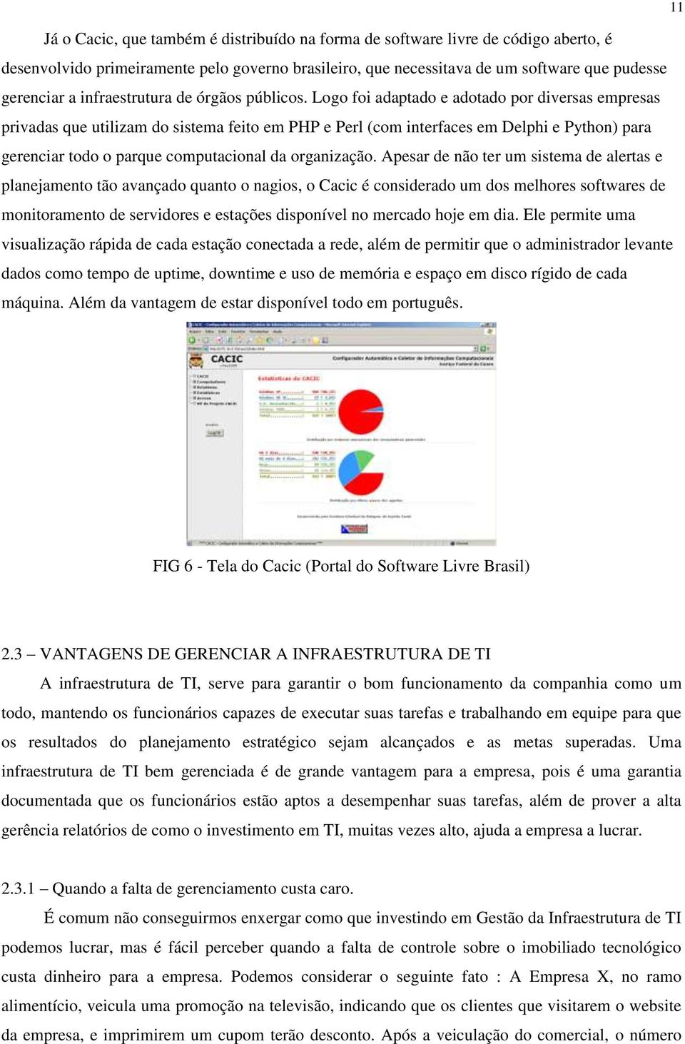 Logo foi adaptado e adotado por diversas empresas privadas que utilizam do sistema feito em PHP e Perl (com interfaces em Delphi e Python) para gerenciar todo o parque computacional da organização.