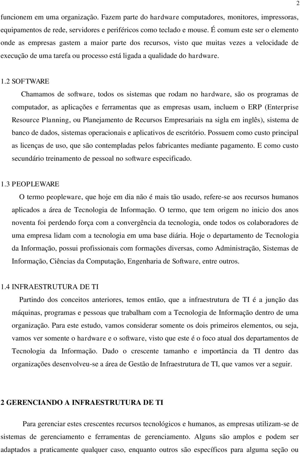 2 SOFTWARE Chamamos de software, todos os sistemas que rodam no hardware, são os programas de computador, as aplicações e ferramentas que as empresas usam, incluem o ERP (Enterprise Resource