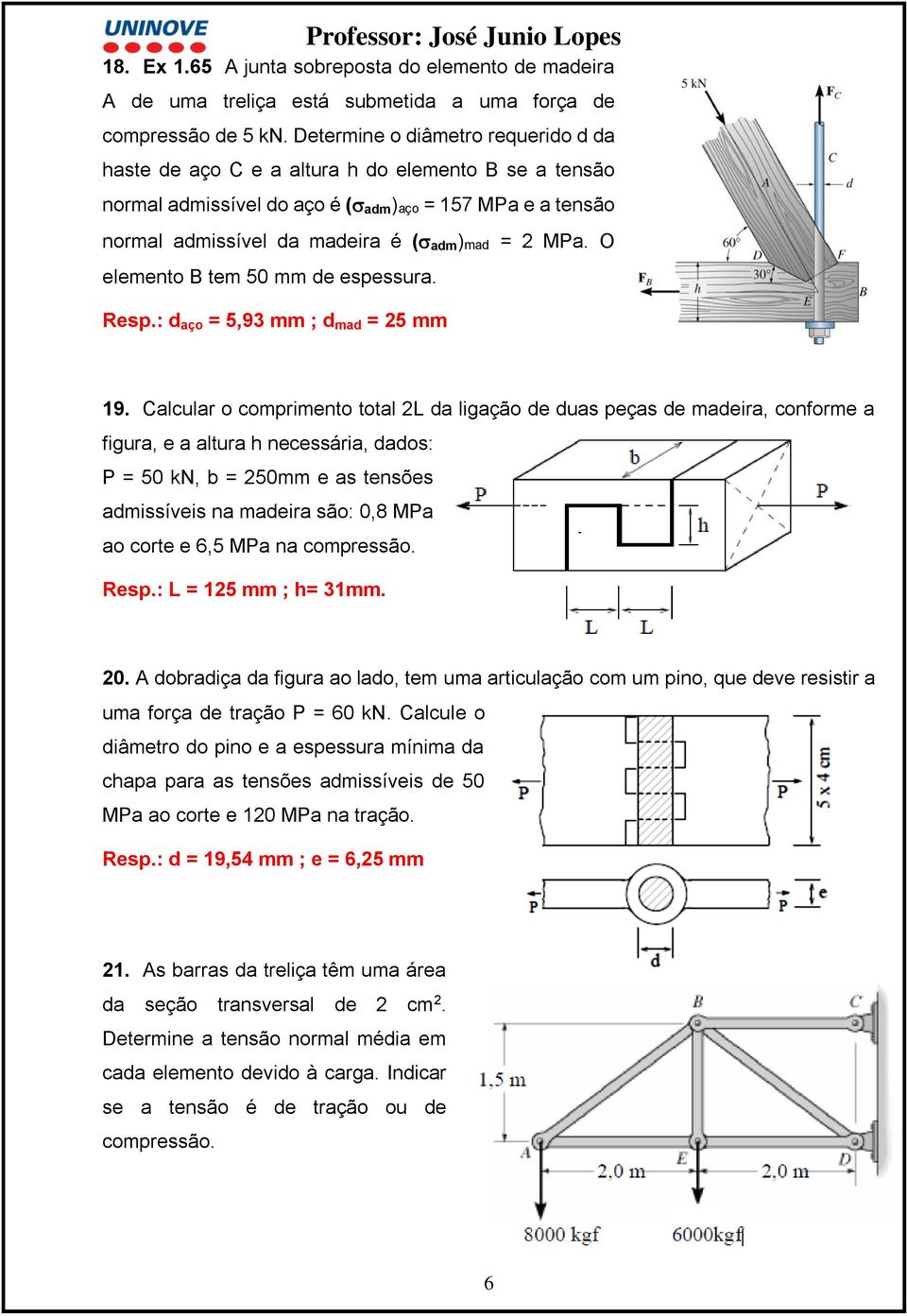 O elemento B tem 50 mm de espessura. Resp.: d aço = 5,93 mm ; d mad = 25 mm 19.