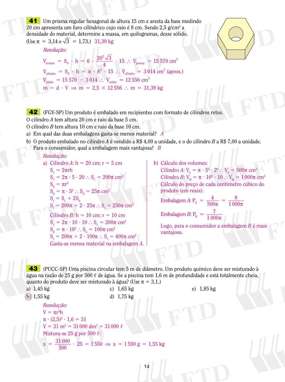 ) Em qul ds dus emlgens gst-se menos mteil? ) O oduto emldo no cilindo é vendido $,00 unidde, e o do cilindo $ 7,00 unidde. P o consumido, qul emlgem mis vntjos? ) ilindo : 0 ; S S?? 0 S 00 S S?