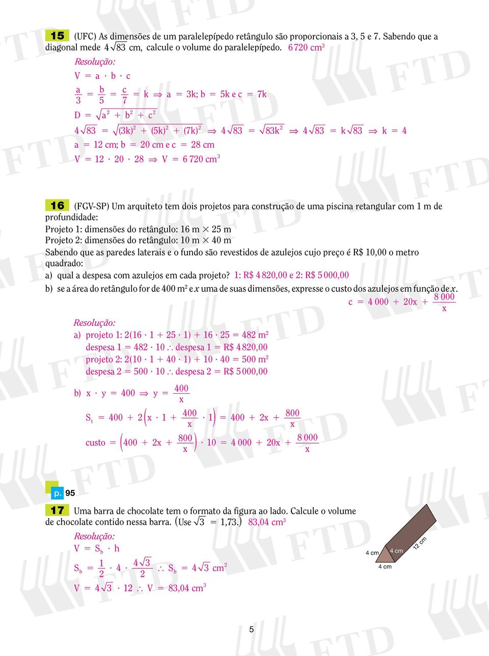 8 6 70 6 (FG-SP) Um quiteto tem dois ojetos constução de um iscin etngul com m de ofundidde: Pojeto : dimensões do etângulo: 6 m m Pojeto : dimensões do etângulo: 0 m 0 m Sendo que s edes lteis e o