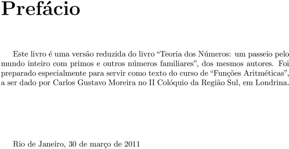 Foi preparado especialmente para servir como texto do curso de Funções Aritméticas, a ser