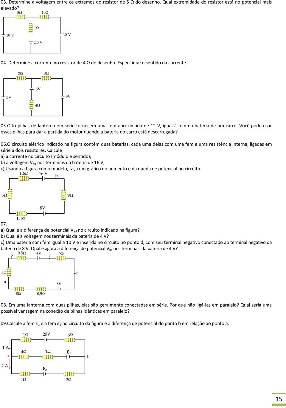 Você pode usar essas pilhas para dar a partida do motor quando a bateria do carro está descarregada? 06.