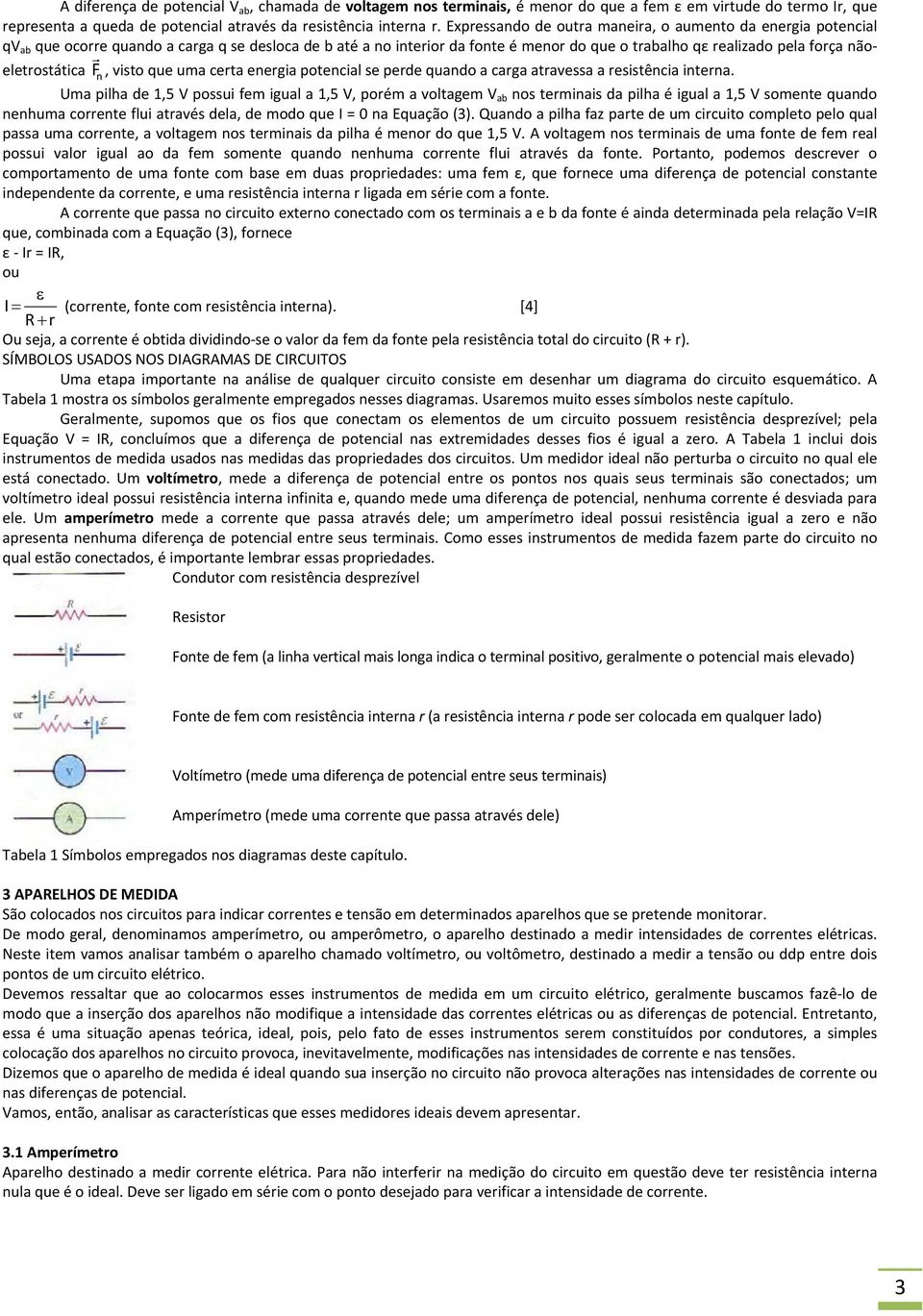 nãoeletrostática F n, visto que uma certa energia potencial se perde quando a carga atravessa a resistência interna.