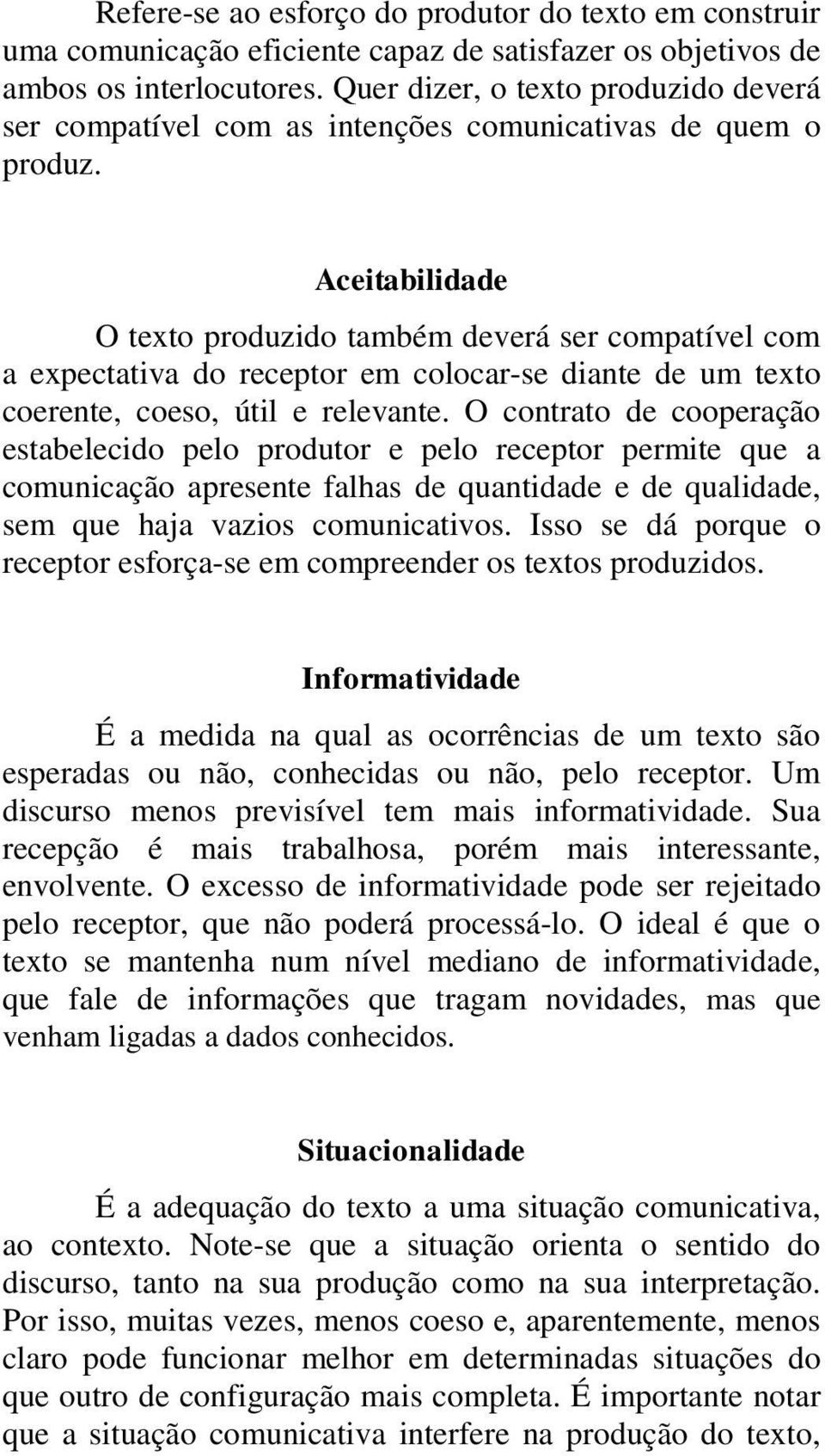 Aceitabilidade O texto produzido também deverá ser compatível com a expectativa do receptor em colocar-se diante de um texto coerente, coeso, útil e relevante.