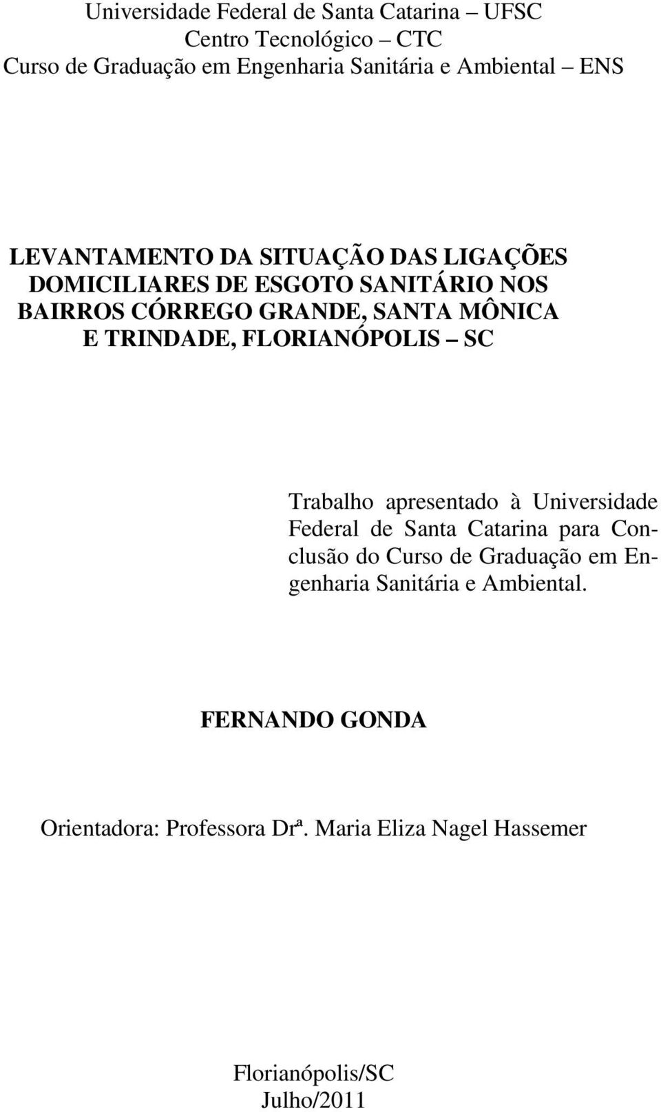 FLORIANÓPOLIS SC Trabalho apresentado à Universidade Federal de Santa Catarina para Conclusão do Curso de Graduação em