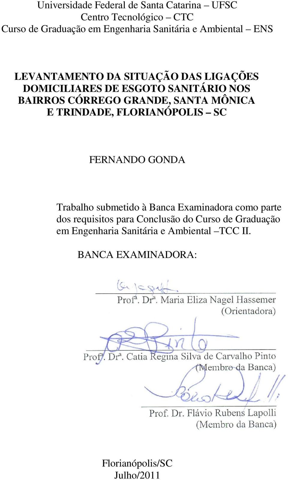 MÔNICA E TRINDADE, FLORIANÓPOLIS SC FERNANDO GONDA Trabalho submetido à Banca Examinadora como parte dos requisitos