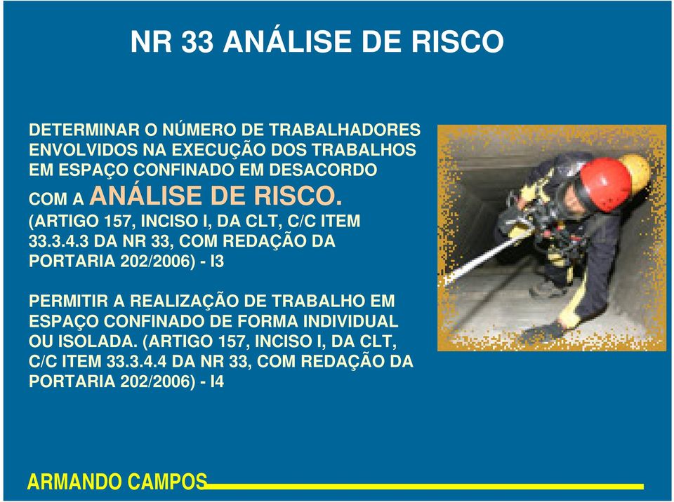 3 DA NR 33, COM REDAÇÃO DA PORTARIA 202/2006) - I3 PERMITIR A REALIZAÇÃO DE TRABALHO EM ESPAÇO CONFINADO DE