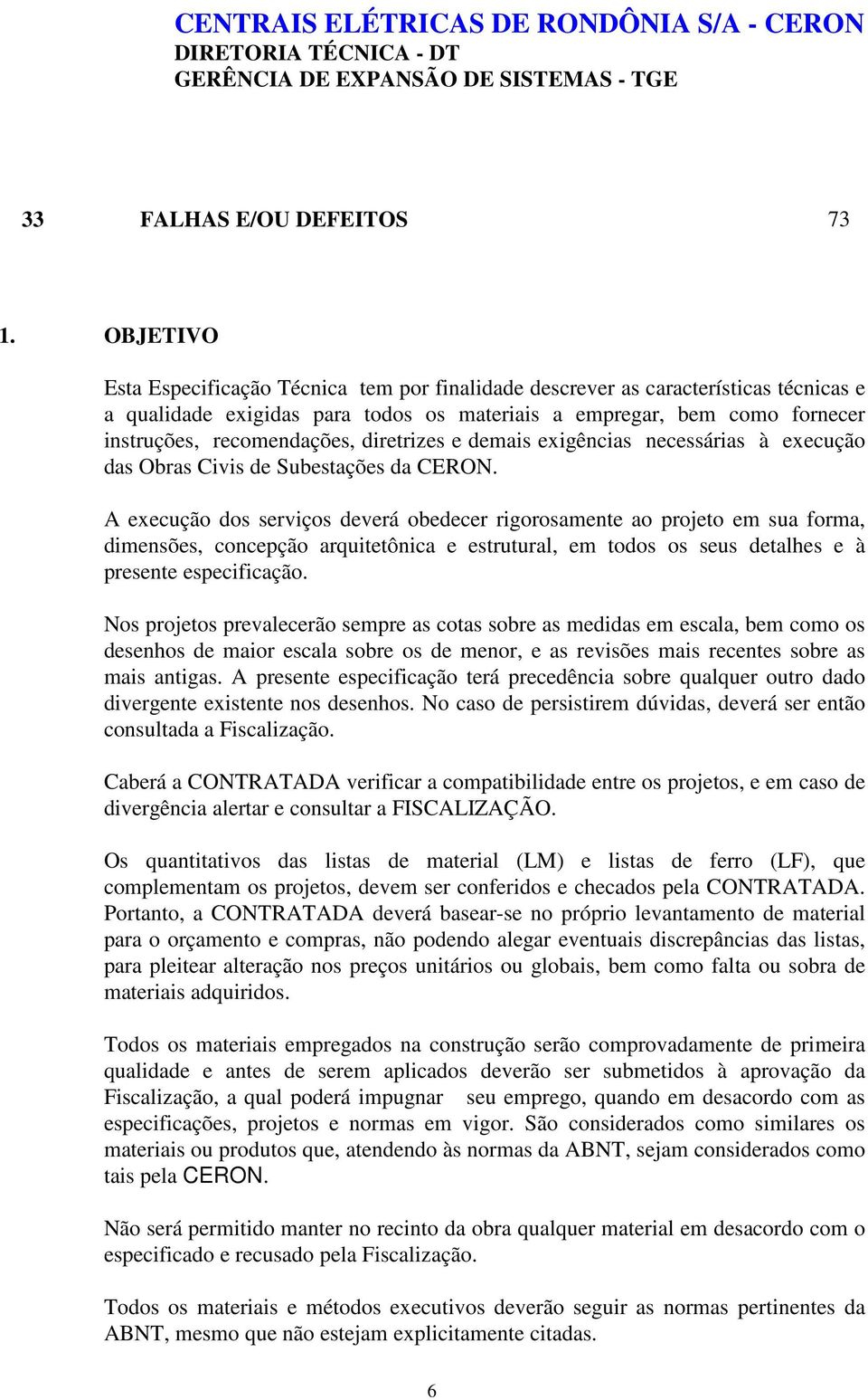 diretrizes e demais exigências necessárias à execução das Obras Civis de Subestações da CERON.