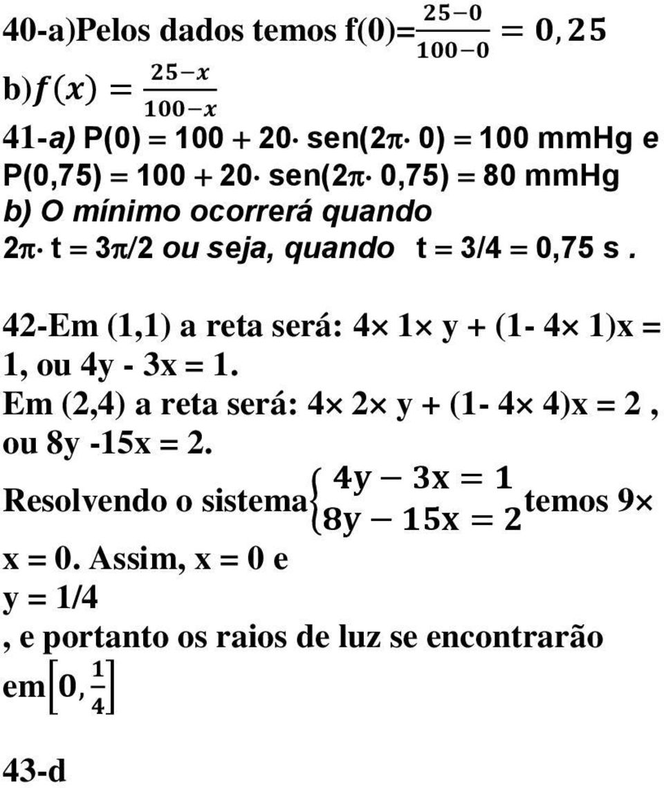 42-Em (1,1) a reta será: 4 1 y + (1-4 1)x = 1, ou 4y - 3x = 1.