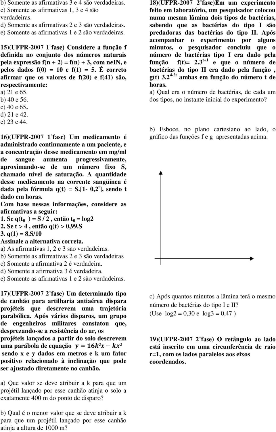 b) 40 e 56. c) 40 e 65. d) 21 e 42. e) 23 e 44.