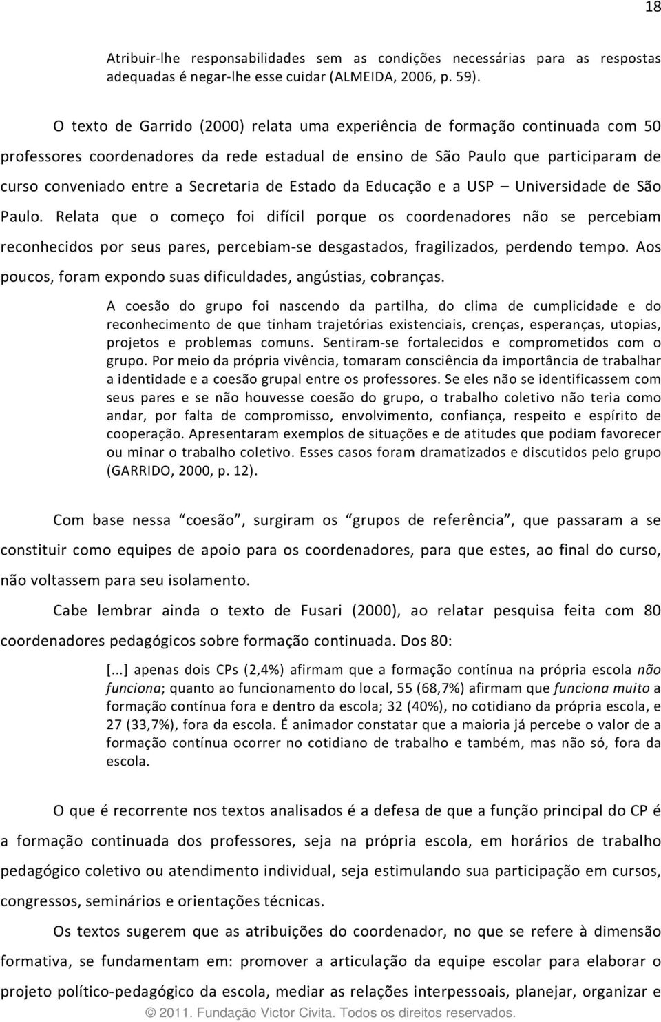 Secretaria de Estado da Educação e a USP Universidade de São Paulo.