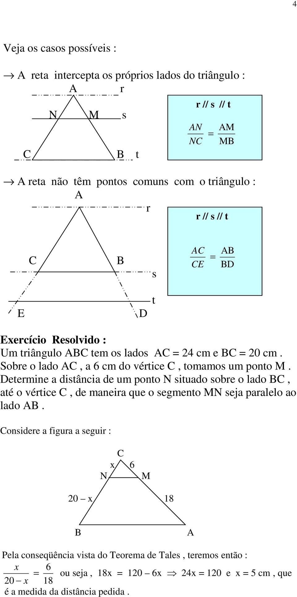 Determine a distância de um ponto N situado sobre o lado, até o vértice, de maneira que o segmento MN seja paralelo ao lado.