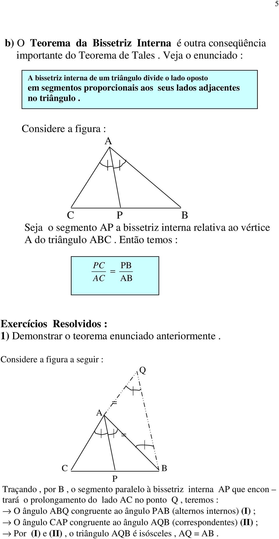 onsidere a figura : P Seja o segmento P a bissetriz interna relativa ao vértice do triângulo.