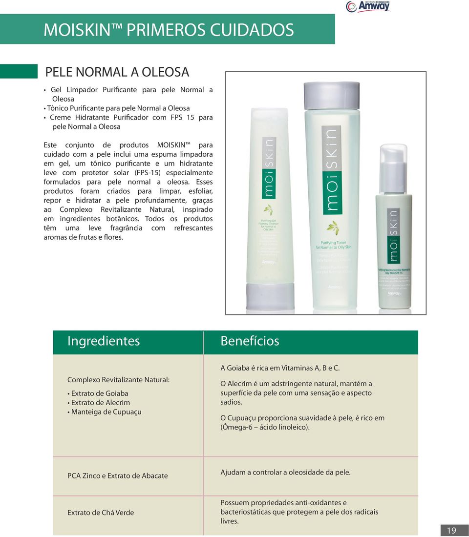 para pele normal a oleosa. Esses produtos foram criados para limpar, esfoliar, repor e hidratar a pele profundamente, graças ao Complexo Revitalizante Natural, inspirado em ingredientes botânicos.