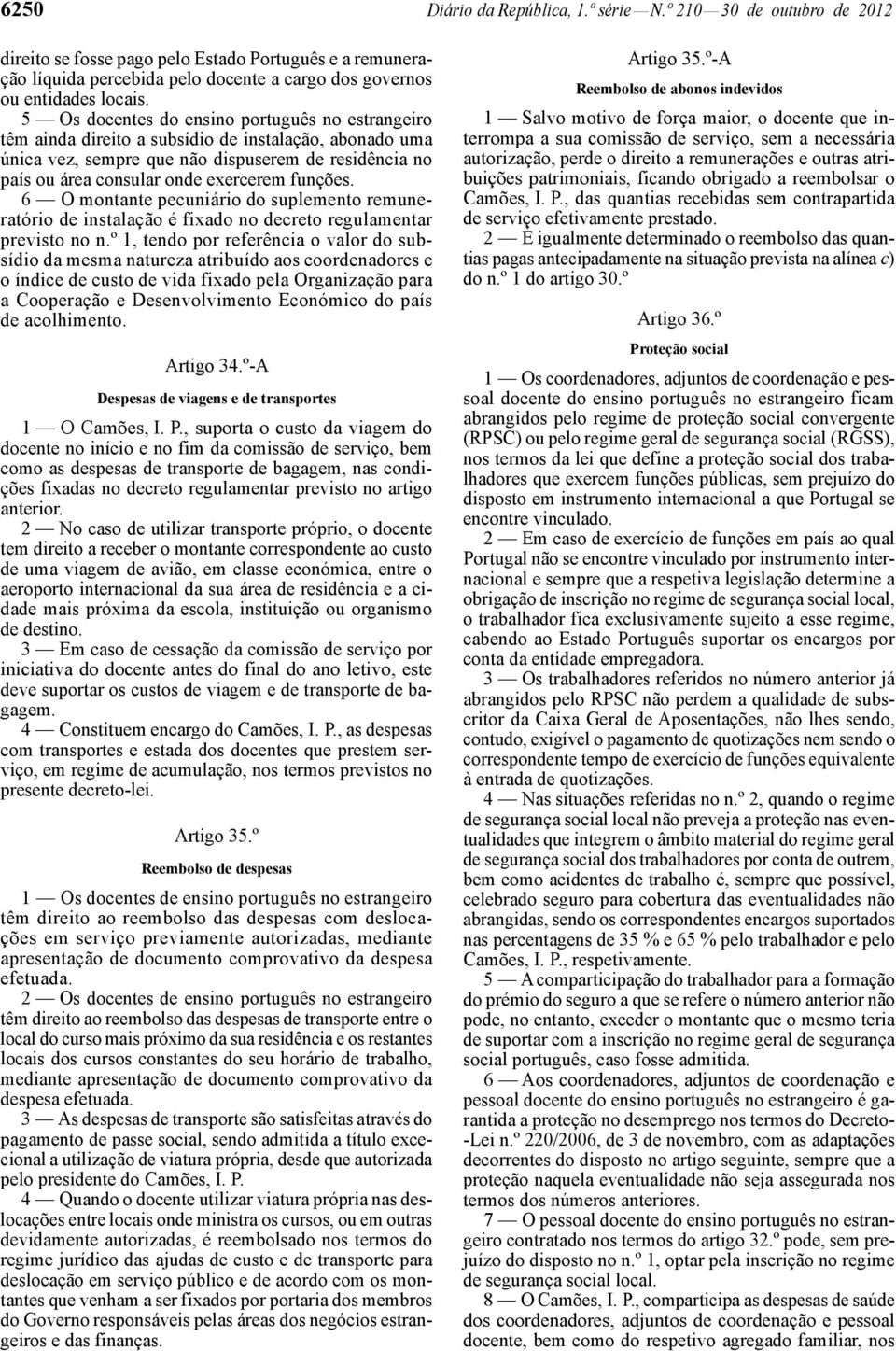 funções. 6 O montante pecuniário do suplemento remuneratório de instalação é fixado no decreto regulamentar previsto no n.