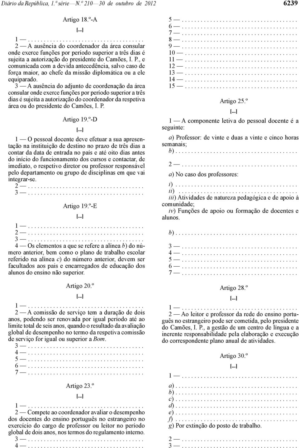 , e comunicada com a devida antecedência, salvo caso de força maior, ao chefe da missão diplomática ou a ele equiparado.