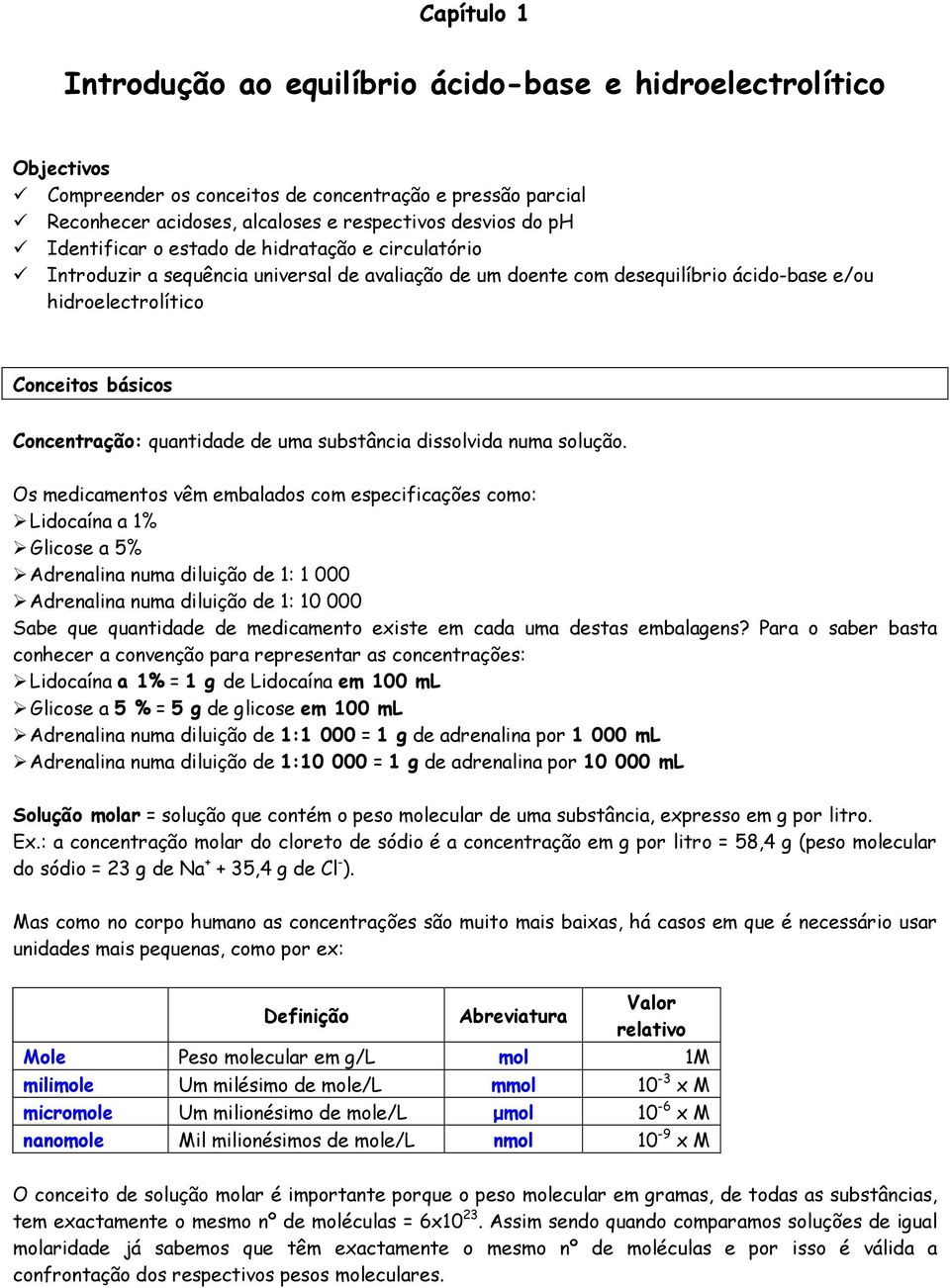 quantidade de uma substância dissolvida numa solução.