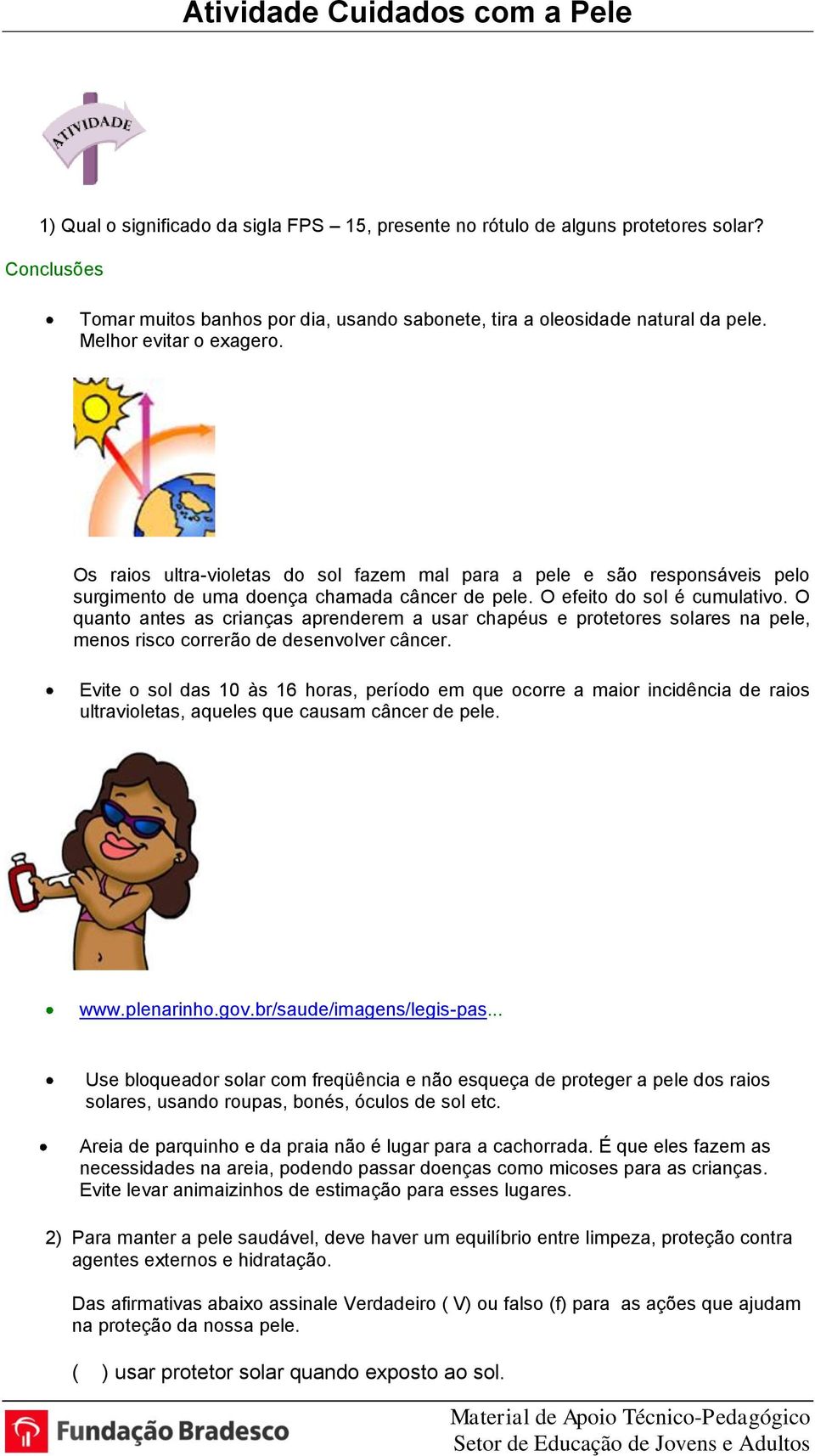 O quanto antes as crianças aprenderem a usar chapéus e protetores solares na pele, menos risco correrão de desenvolver câncer.