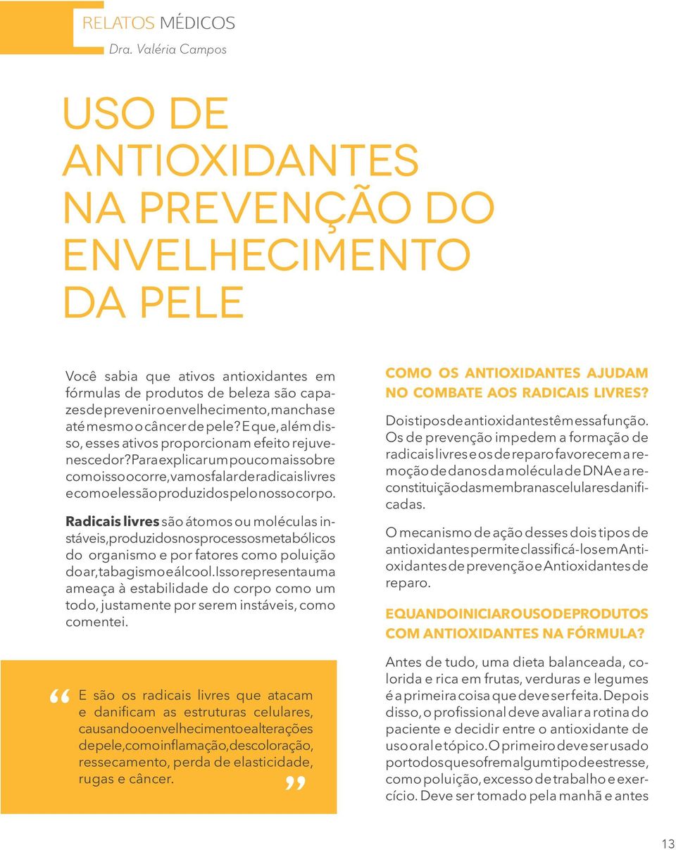 até mesmo o câncer de pele? E que, além disso, esses ativos proporcionam efeito rejuvenescedor?