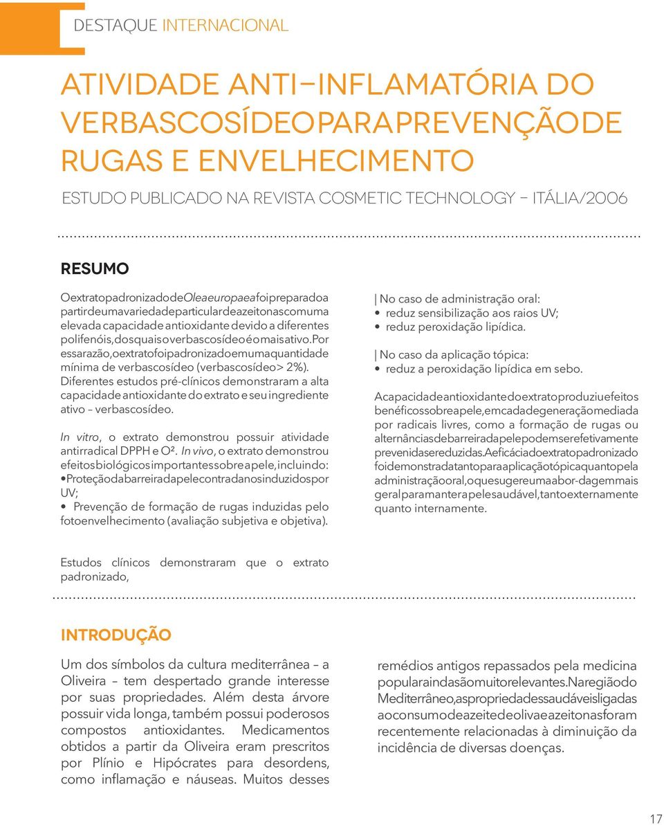 Por essa razão, o extrato foi padronizado em uma quantidade mínima de verbascosídeo (verbascosídeo> 2%).