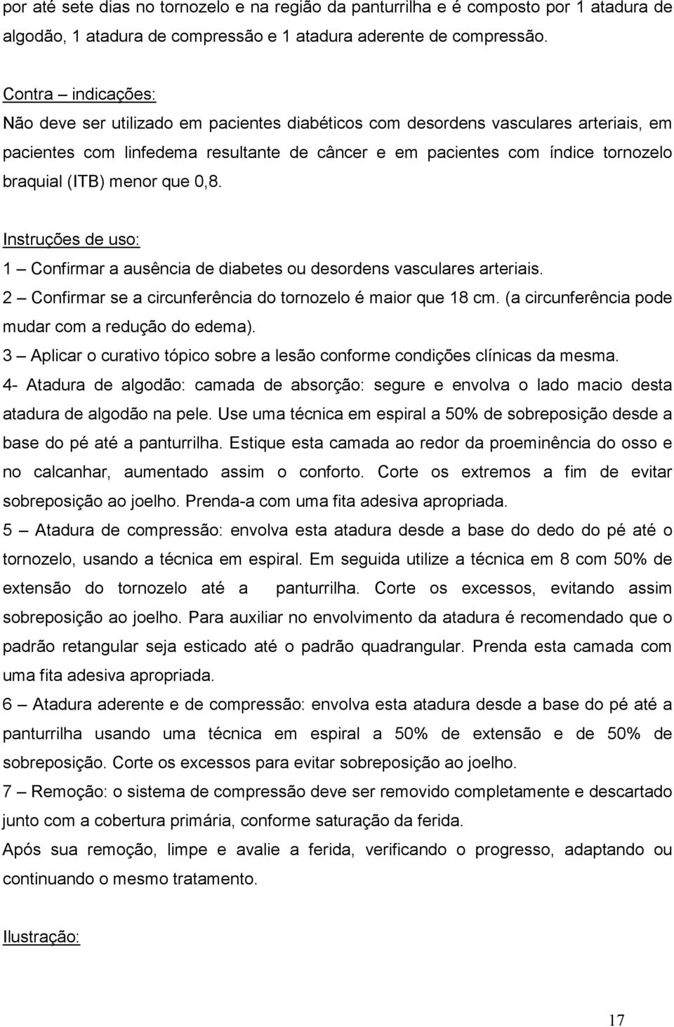 (ITB) menor que 0,8. Instruções de uso: 1 Confirmar a ausência de diabetes ou desordens vasculares arteriais. 2 Confirmar se a circunferência do tornozelo é maior que 18 cm.