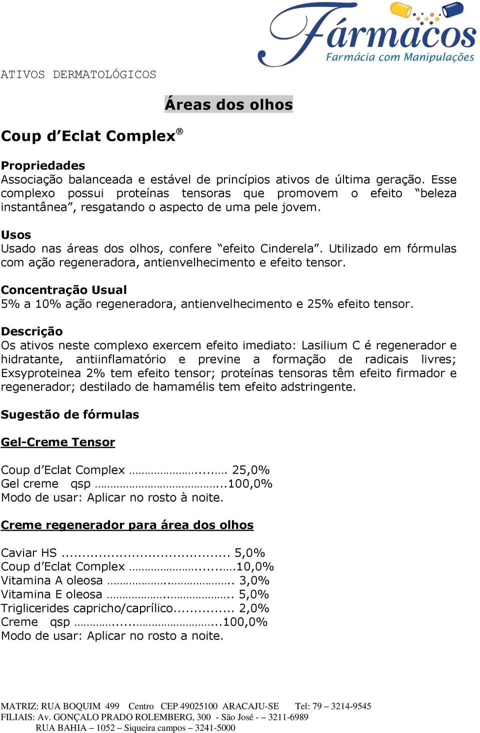 Utilizado em fórmulas com ação regeneradora, antienvelhecimento e efeito tensor. Concentração Usual 5% a 10% ação regeneradora, antienvelhecimento e 25% efeito tensor.