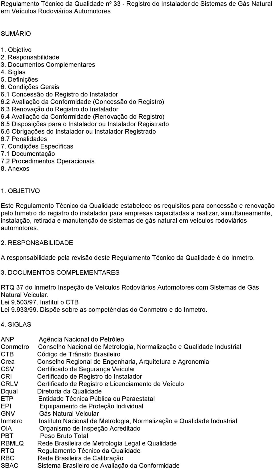 4 Avaliação da Conformidade (Renovação do Registro) 6.5 Disposições para o Instalador ou Instalador Registrado 6.6 Obrigações do Instalador ou Instalador Registrado 6.7 Penalidades 7.