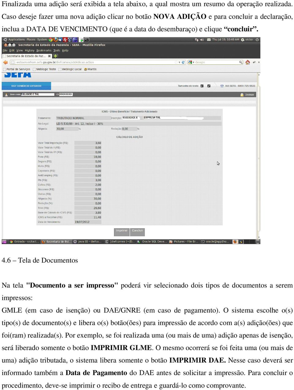 6 Tela de Documentos Na tela "Documento a ser impresso" poderá vir selecionado dois tipos de documentos a serem impressos: GMLE (em caso de isenção) ou DAE/GNRE (em caso de pagamento).