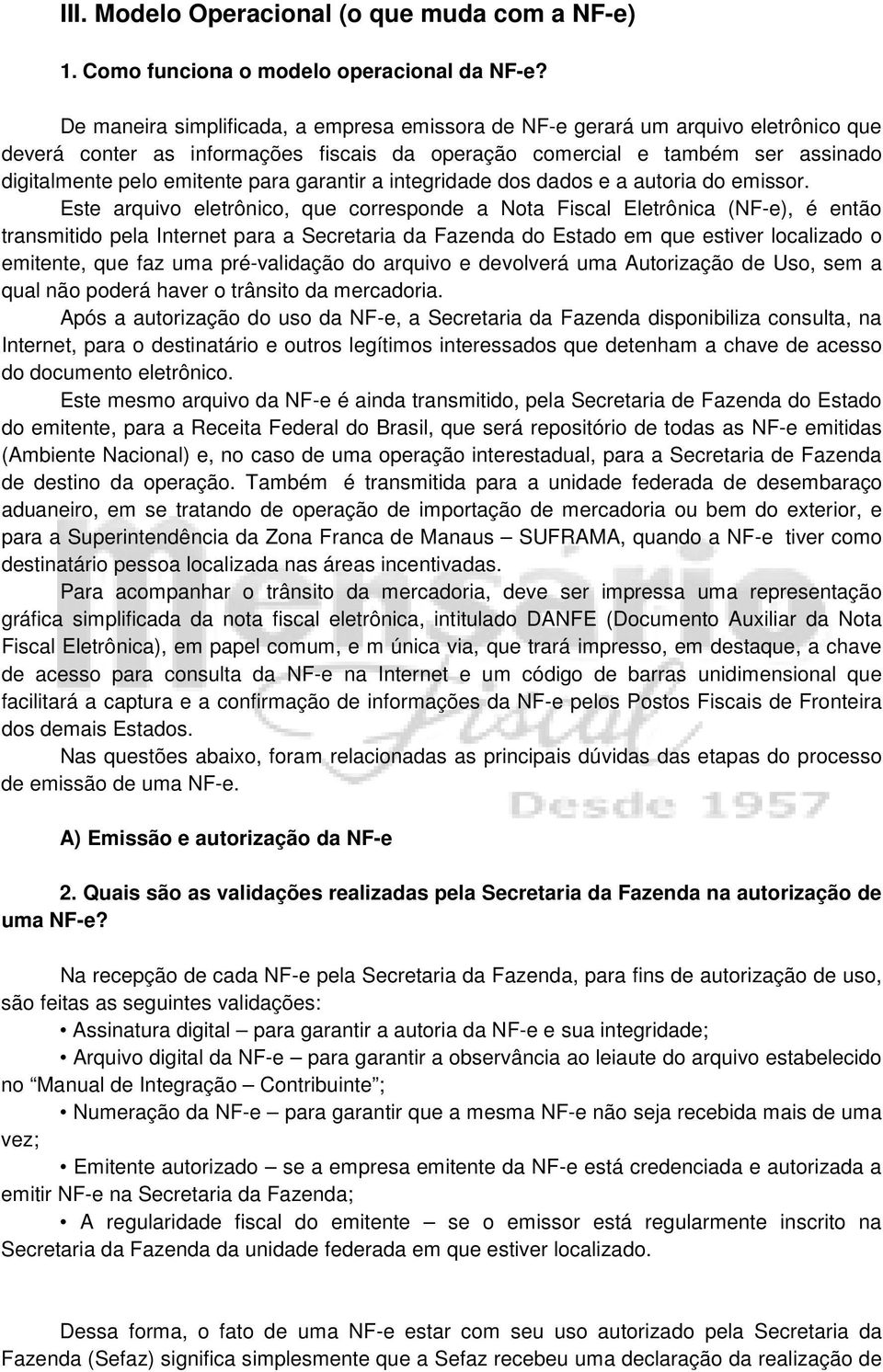 garantir a integridade dos dados e a autoria do emissor.