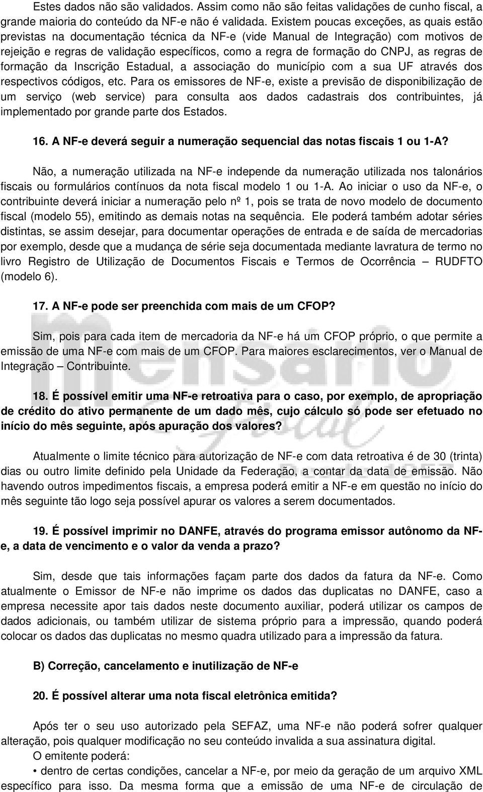 CNPJ, as regras de formação da Inscrição Estadual, a associação do município com a sua UF através dos respectivos códigos, etc.