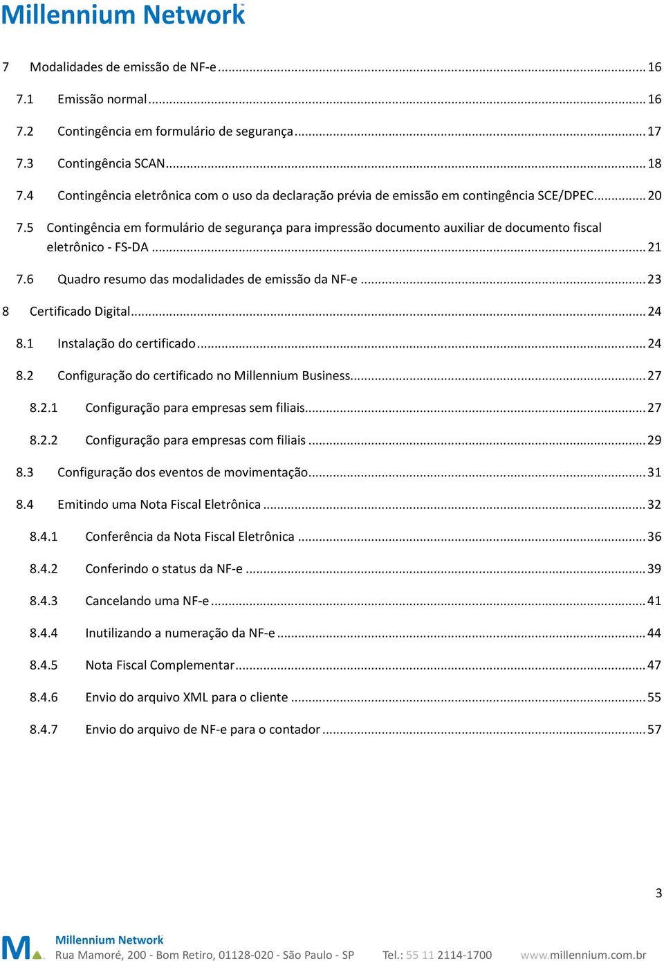 5 Contingência em formulário de segurança para impressão documento auxiliar de documento fiscal eletrônico - FS-DA... 21 7.6 Quadro resumo das modalidades de emissão da NF-e... 23 8 Certificado Digital.