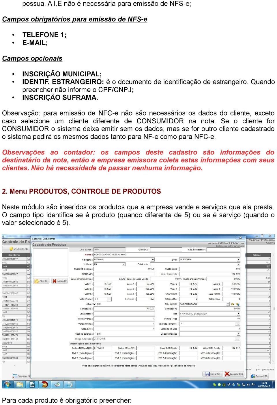 Observação: para emissão de NFC-e não são necessários os dados do cliente, exceto caso selecione um cliente diferente de CONSUMIDOR na nota.