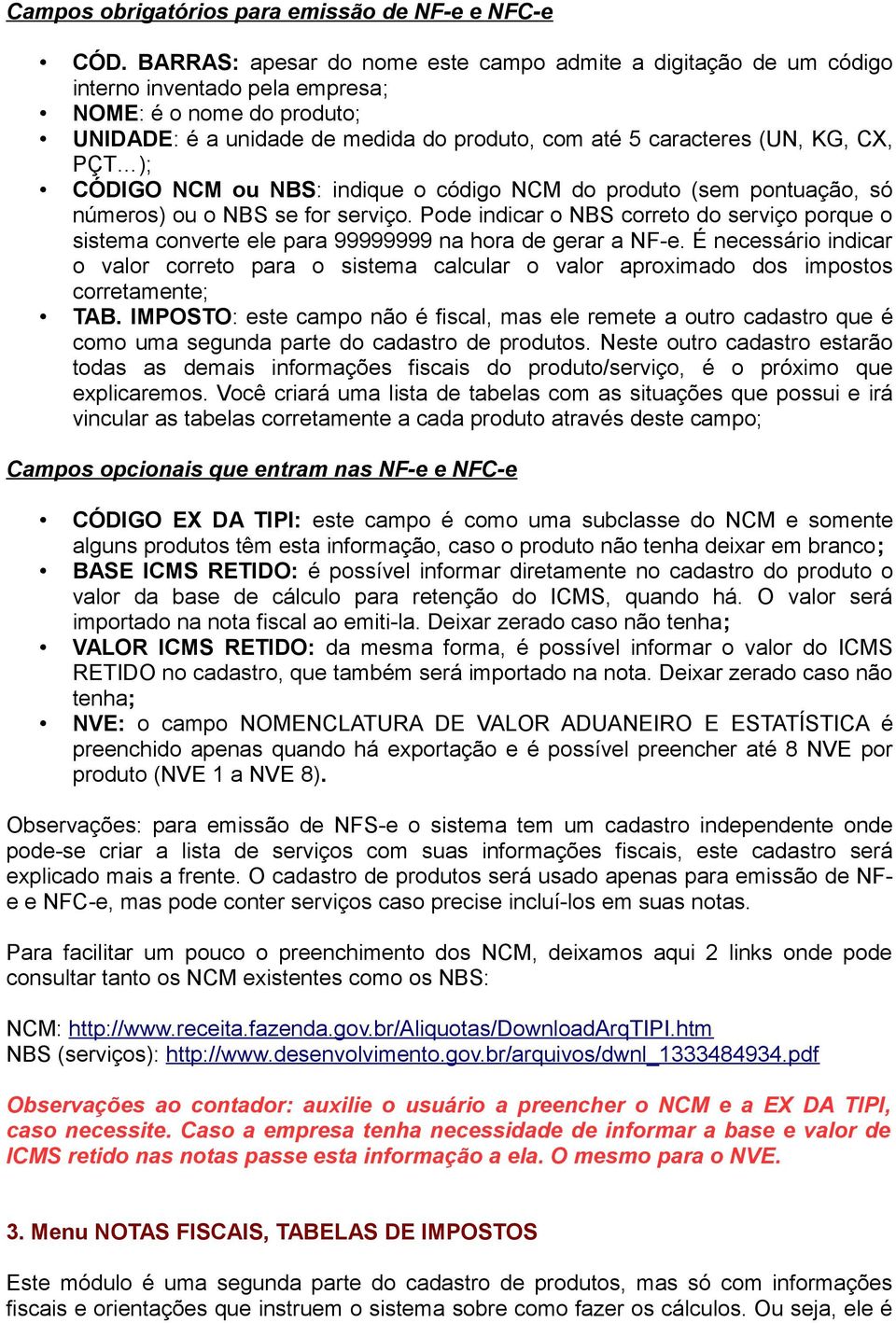 CX, PÇT ); CÓDIGO NCM ou NBS: indique o código NCM do produto (sem pontuação, só números) ou o NBS se for serviço.