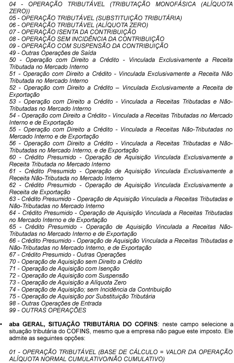 no Mercado Interno 51 - Operação com Direito a Crédito - Vinculada Exclusivamente a Receita Não Tributada no Mercado Interno 52 - Operação com Direito a Crédito Vinculada Exclusivamente a Receita de