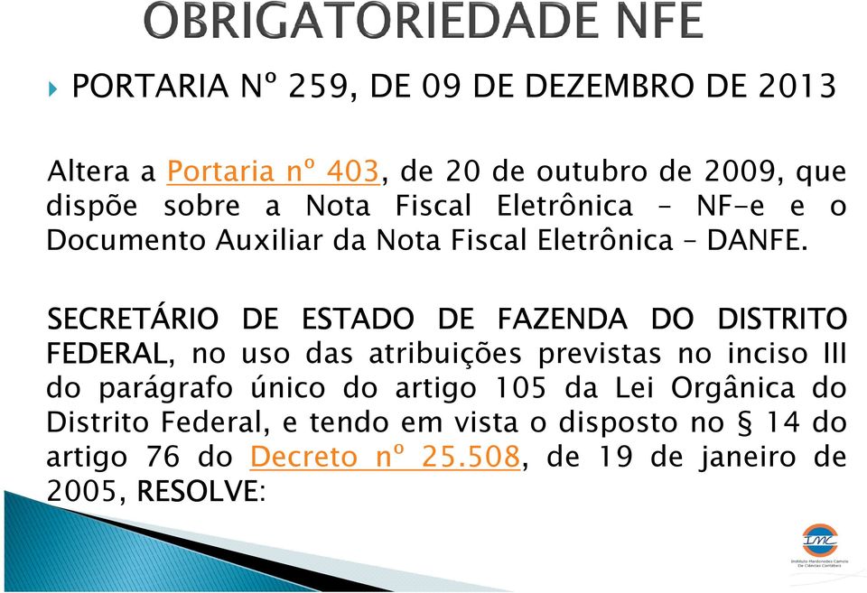 SECRETÁRIO DE ESTADO DE FAZENDA DO DISTRITO FEDERAL, no uso das atribuições previstas no inciso III do parágrafo