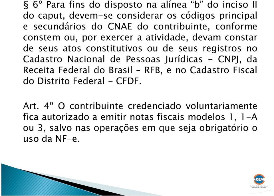 Nacional de Pessoas Jurídicas - CNPJ, da Receita Federal do Brasil RFB, e no Cadastro Fiscal do Distrito Federal - CFDF. Art.