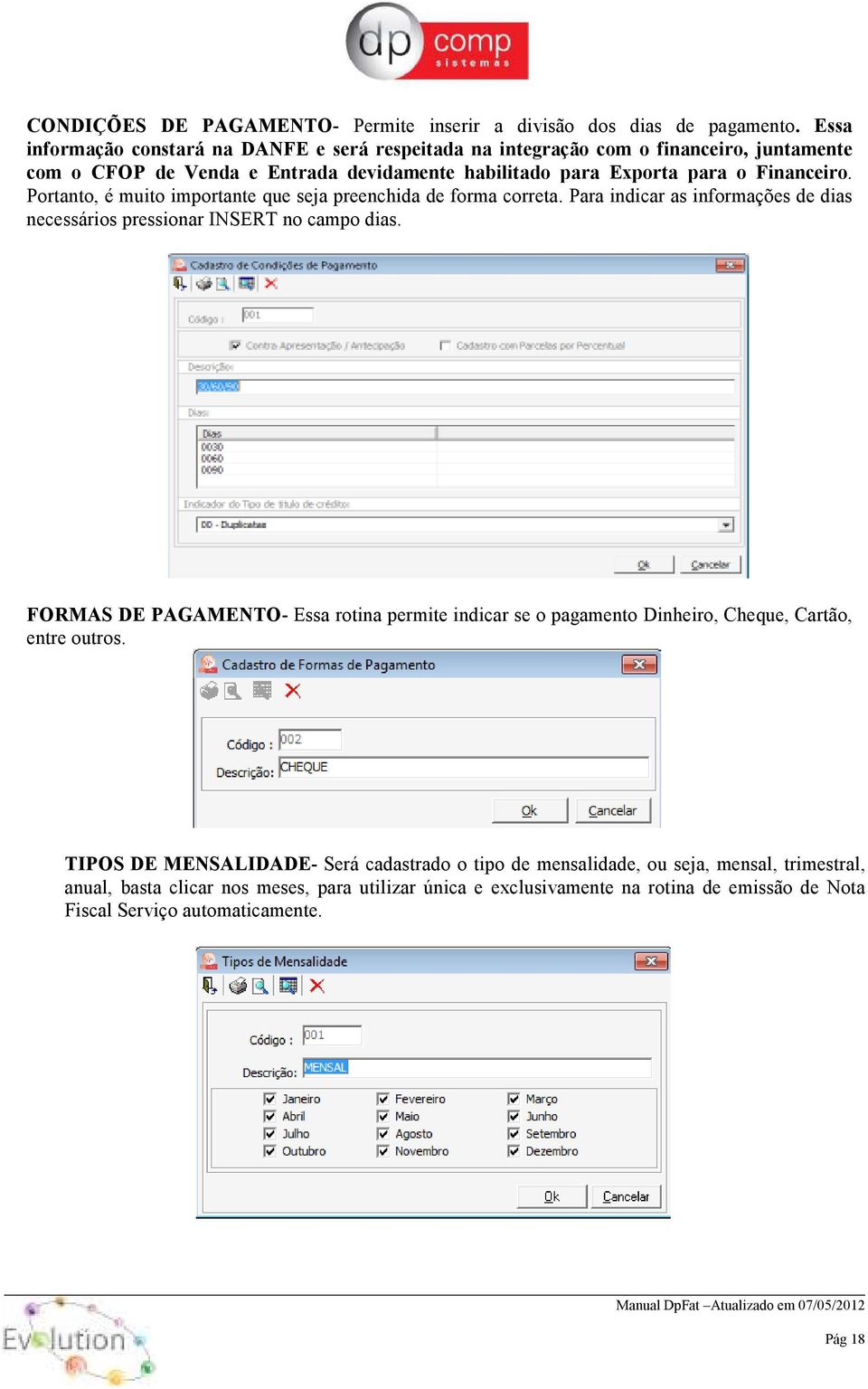 Portanto, é muito importante que seja preenchida de forma correta. Para indicar as informações de dias necessários pressionar INSERT no campo dias.