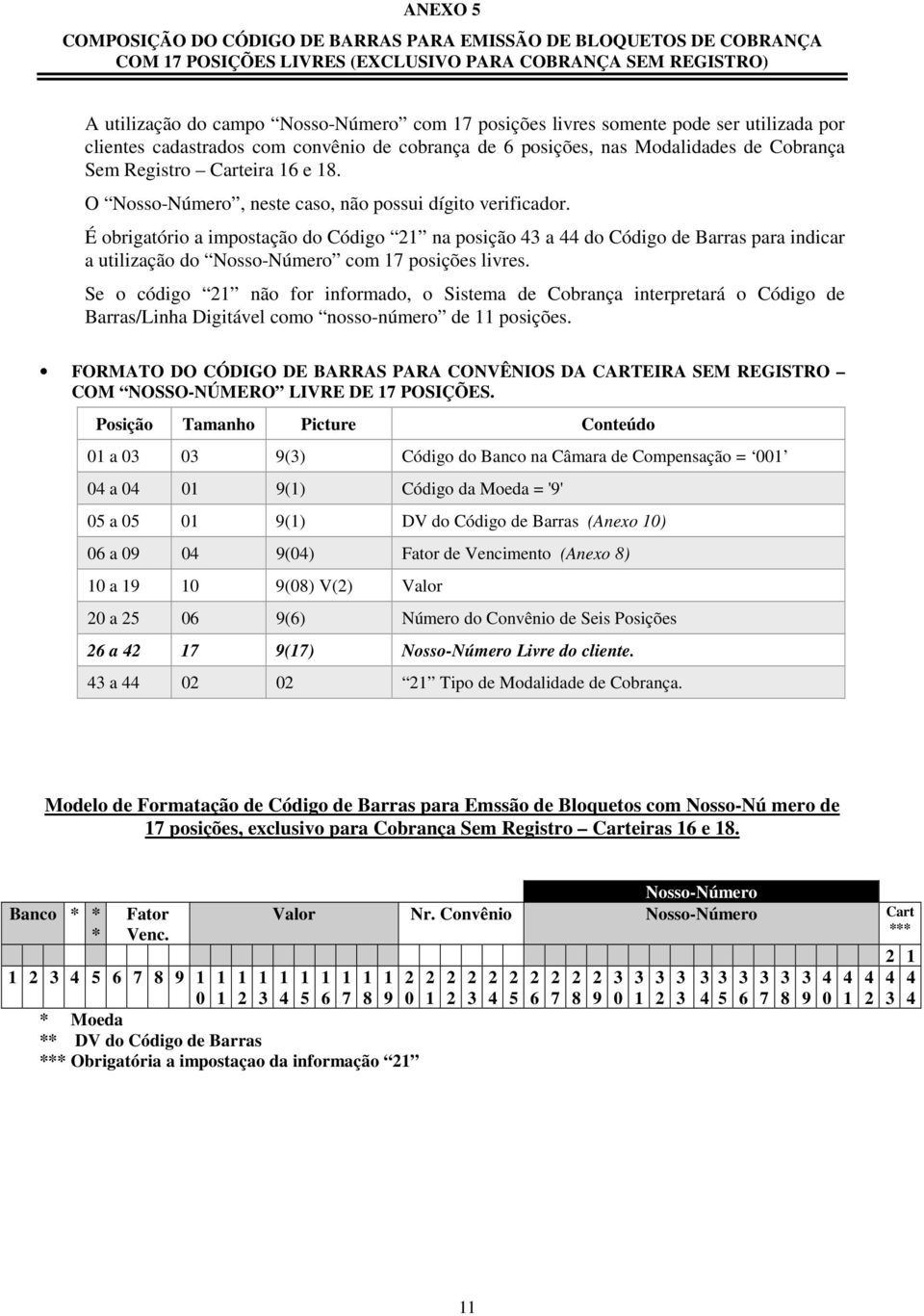 É obrigatório a impostação do Código na posição a do Código de Barras para indicar a utilização do Nosso-Número com posições livres.