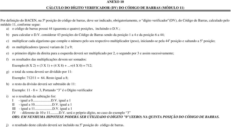 ; b) para calcular o D.V.