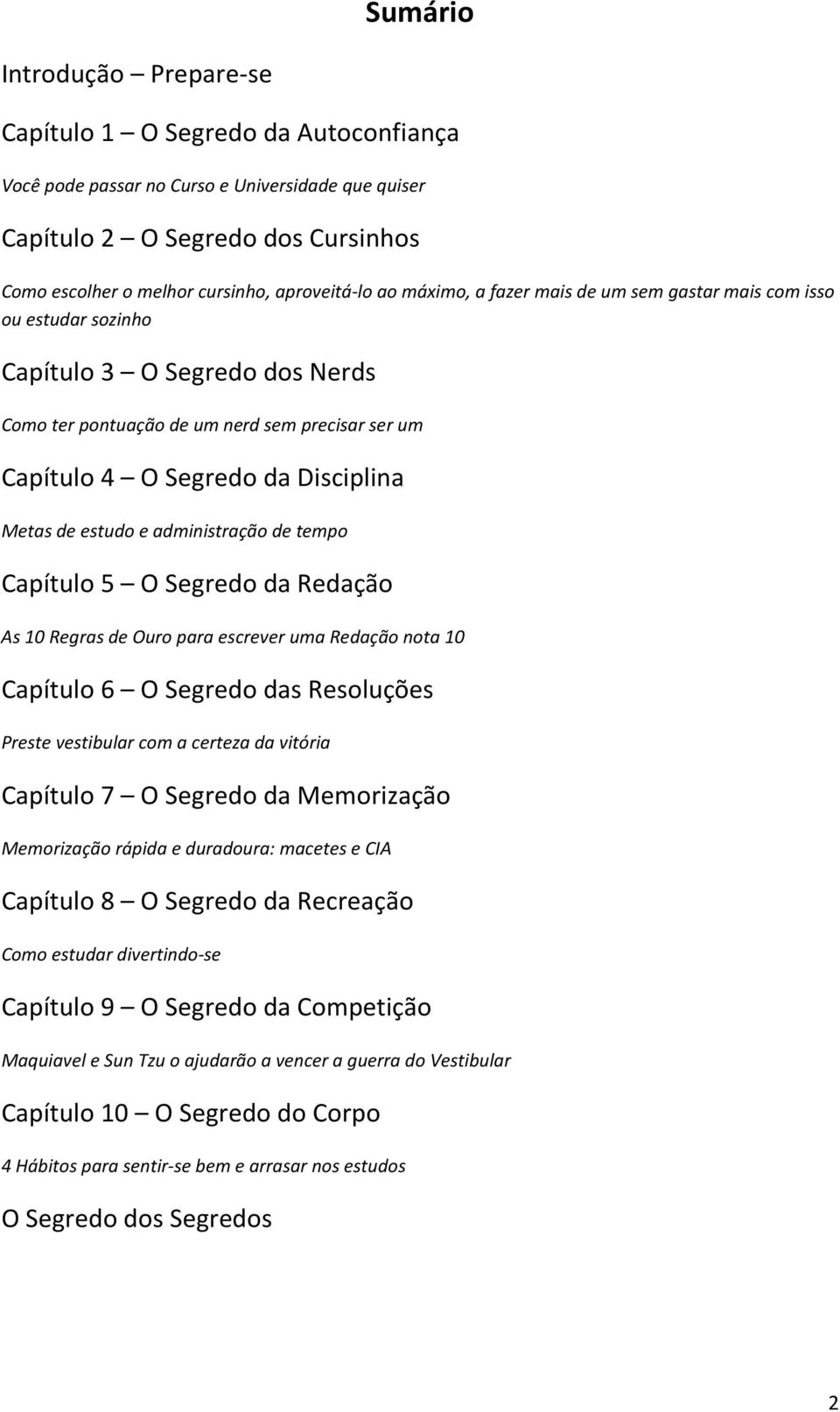 Disciplina Metas de estudo e administração de tempo Capítulo 5 O Segredo da Redação As 10 Regras de Ouro para escrever uma Redação nota 10 Capítulo 6 O Segredo das Resoluções Preste vestibular com a