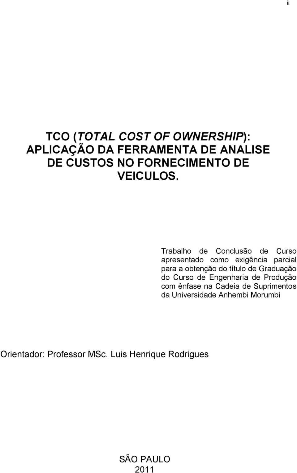 Trabalho de Conclusão de Curso apresentado como exigência parcial para a obtenção do título de