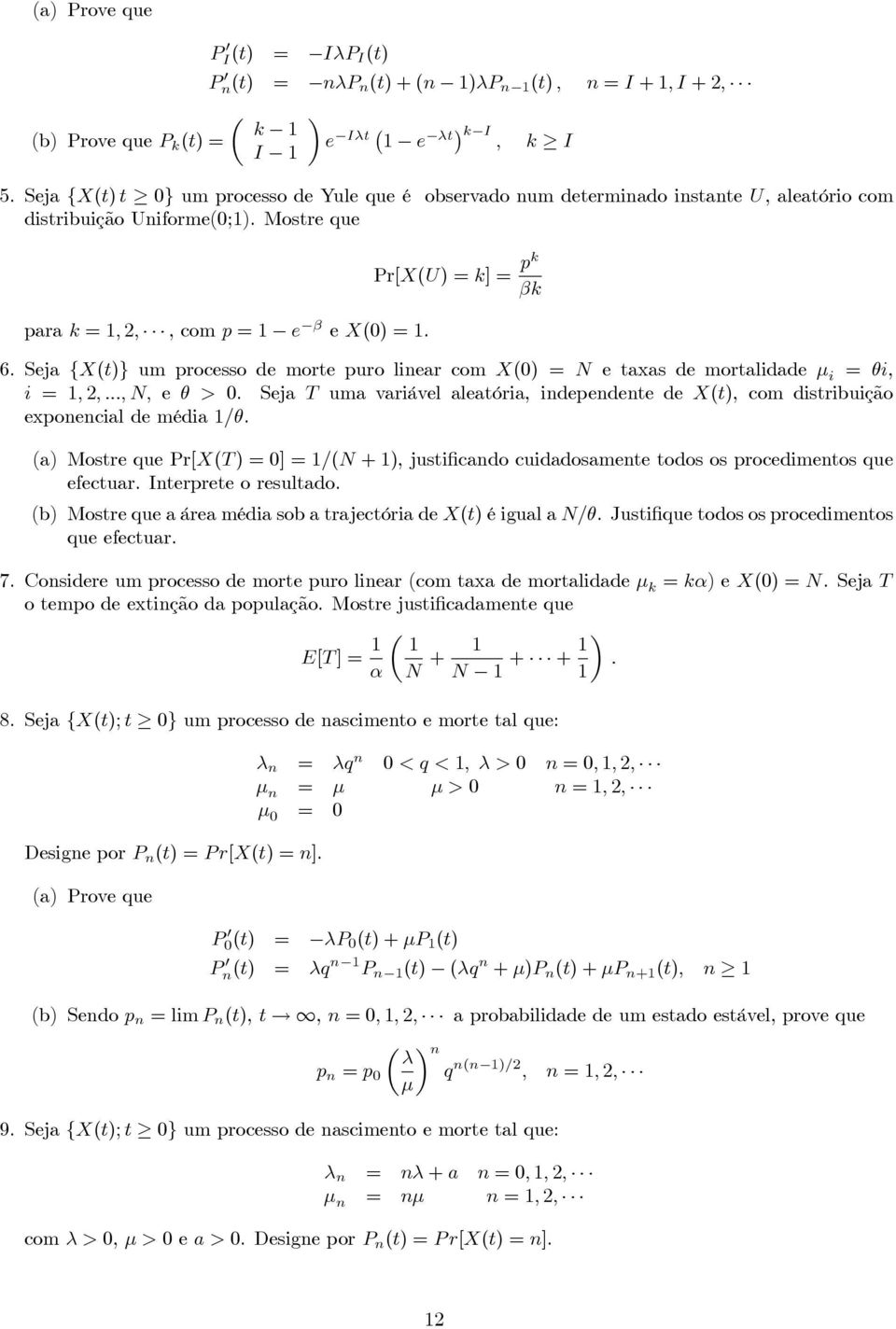 Seja {X(t)} um processo de morte puro linear com X(0) = N e taxas de mortalidade µ i = θi, i = 1, 2,..., N, e θ > 0.