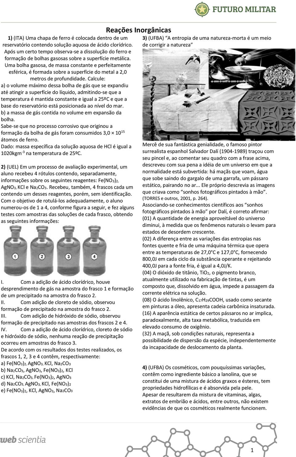 Uma bolha gasosa, de massa constante e perfeitamente esférica, é formada sobre a superfície do metal a 2,0 metros de profundidade.