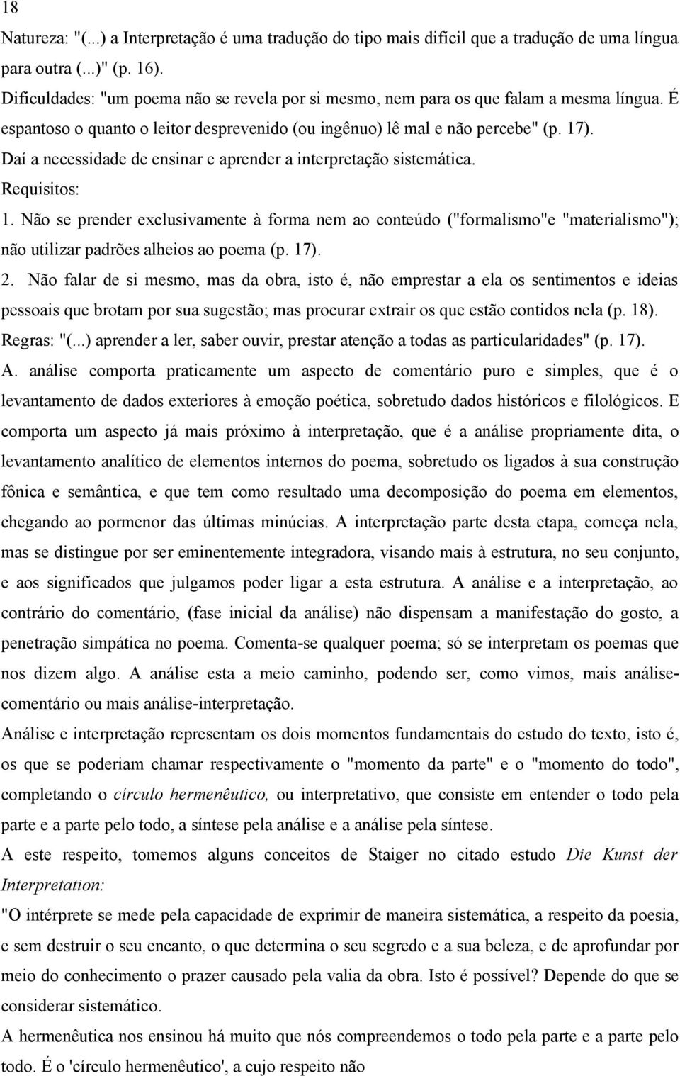 Daí a necessidade de ensinar e aprender a interpretação sistemática. Requisitos: 1.